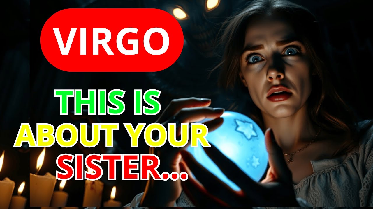 ♍️VIRGO 🔮😱IT'S ABOUT YOUR SISTER URGENT MESSAGE💔💀