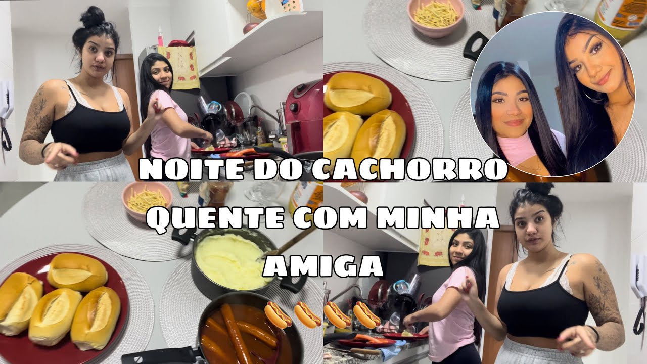 NOITE DO CACHORRO QUENTE COM A MINHA AMIGA! ❤️