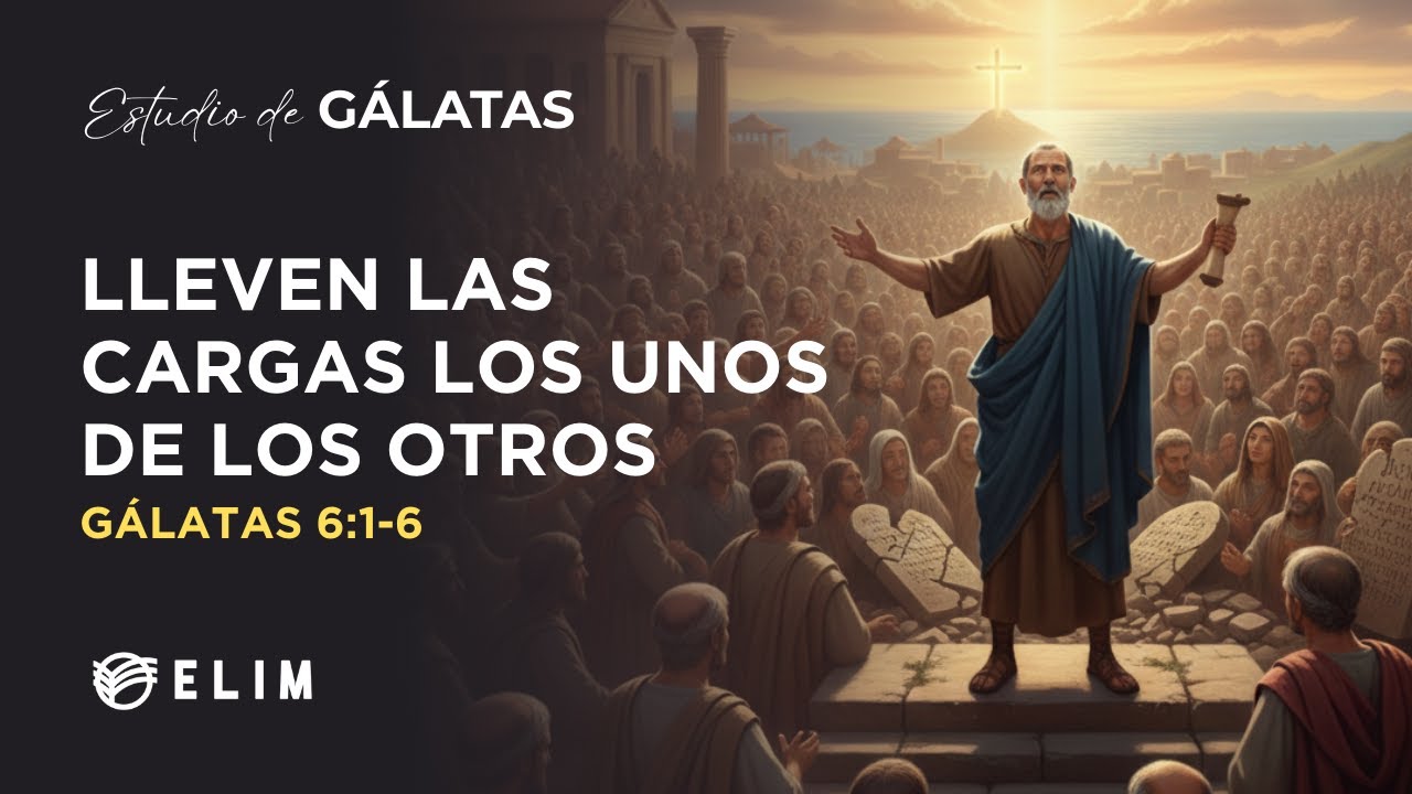 Lleven las cargas los unos de los otros | Gálatas 6:1-6 | Estudio Bíblico