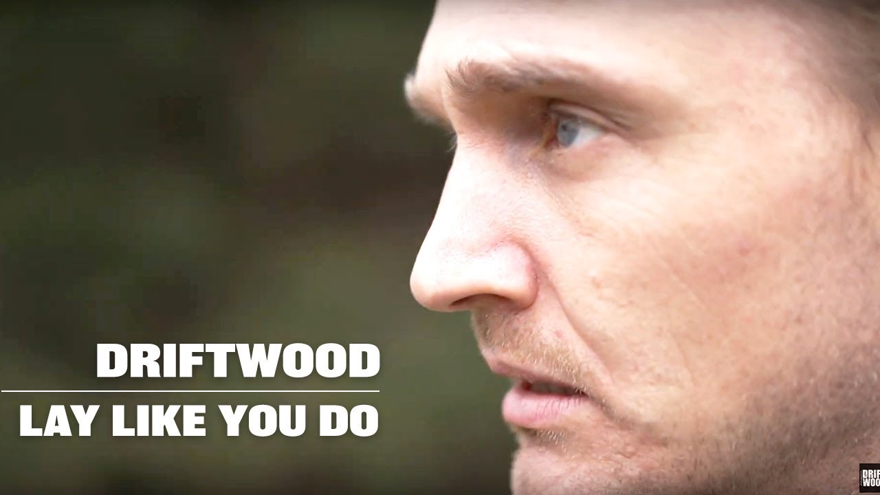 Driftwood - Lay Like You Do (Official video)