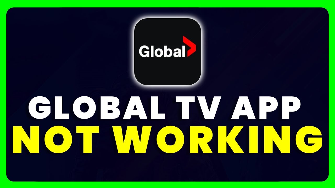 Global TV App Not Working: How to Fix Global TV App Not Working