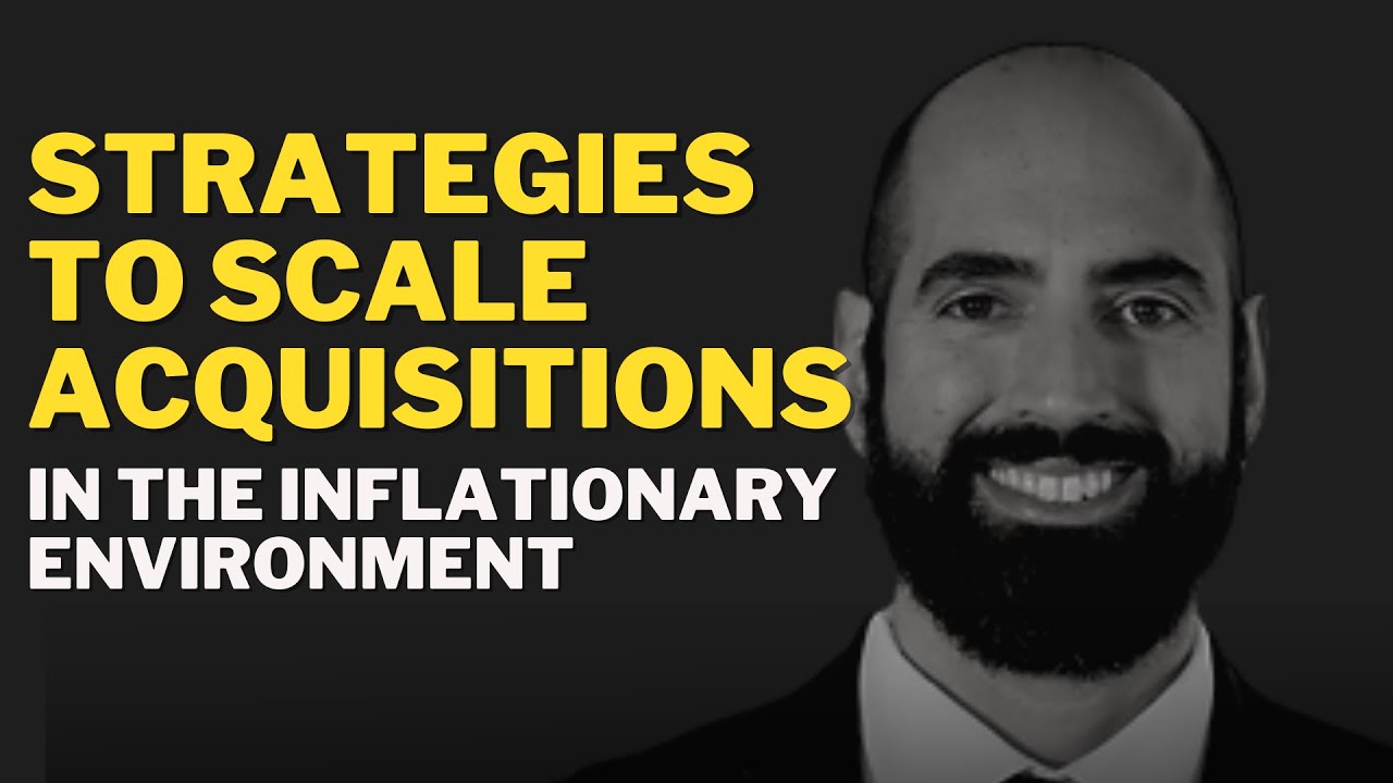 Strategies To Scale Acquisitions In The Inflationary Environment