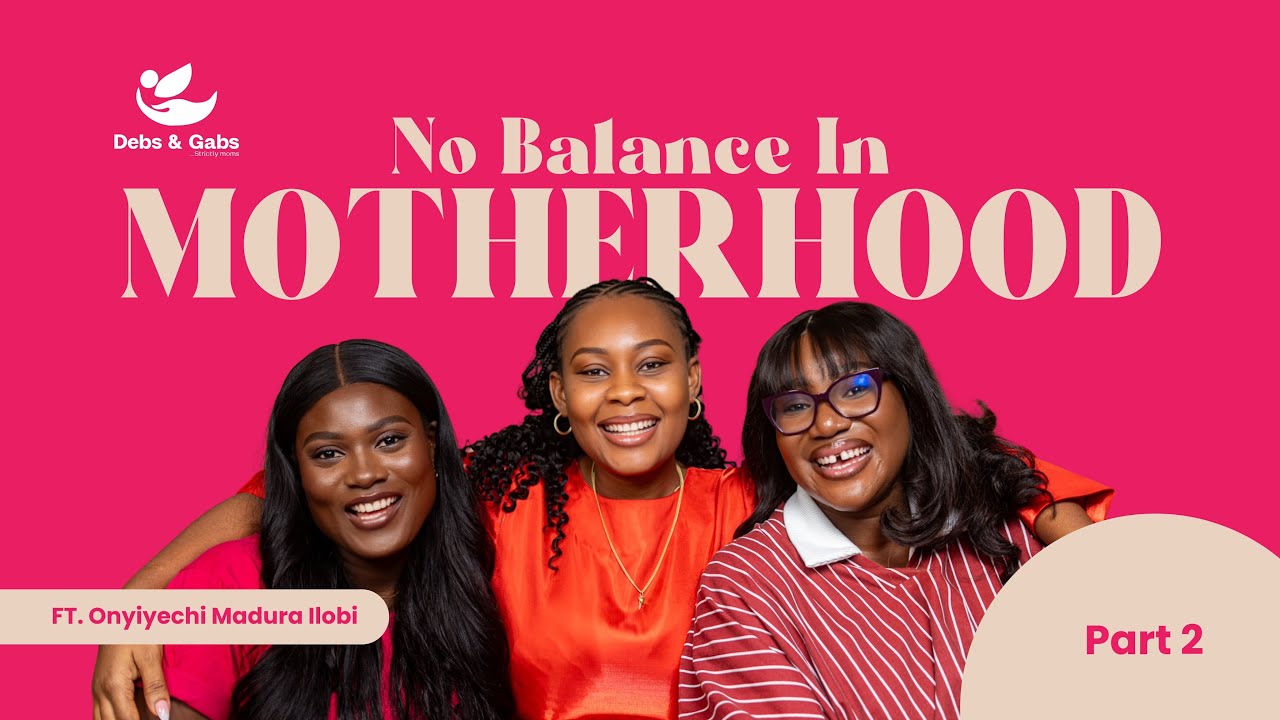 No Balance in Motherhood? (Part 2) | FT. Onyinyechi Maduka Ilobi