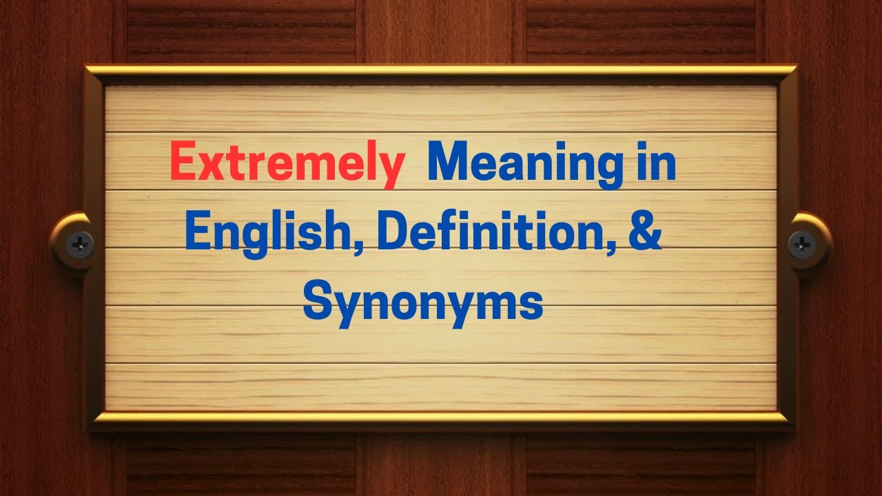 Extremely Meaning in English, Definition, & Synonyms | Thesaurus Thrive