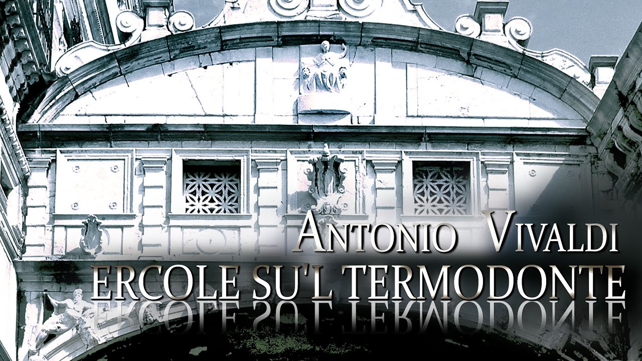 A. VIVALDI: &laquo;Ercole su'l Termodonte&raquo; RV 710 [Aria: Onde chiare che sussurrate], L. Desandre