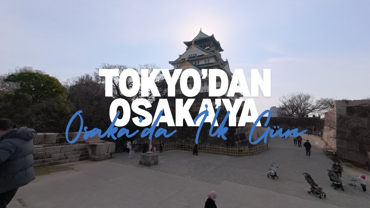 Tokyo'dan Osaka'ya Osaka'da İlk Gün