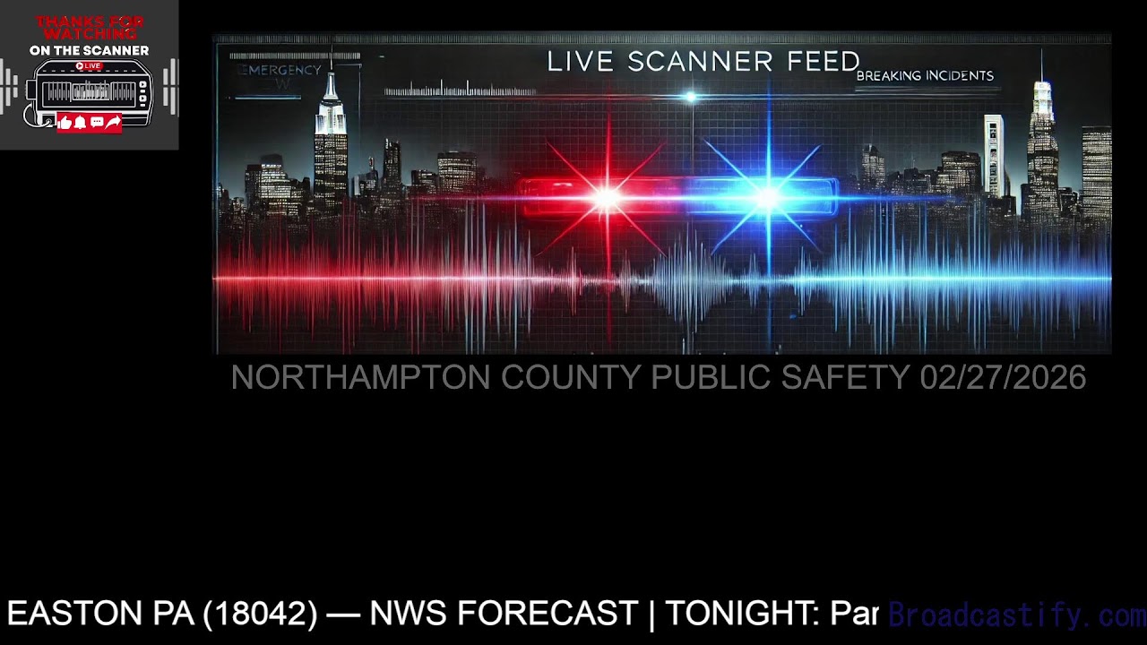 🔴 LIVE: Northampton County PA Scanner & Weather Updates | Feb 27, 2026