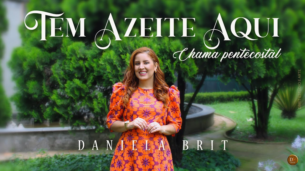 Daniela Brit - Tem Azeite Aqui - Chama Pentecostal - V&iacute;deo Clipe Oficial