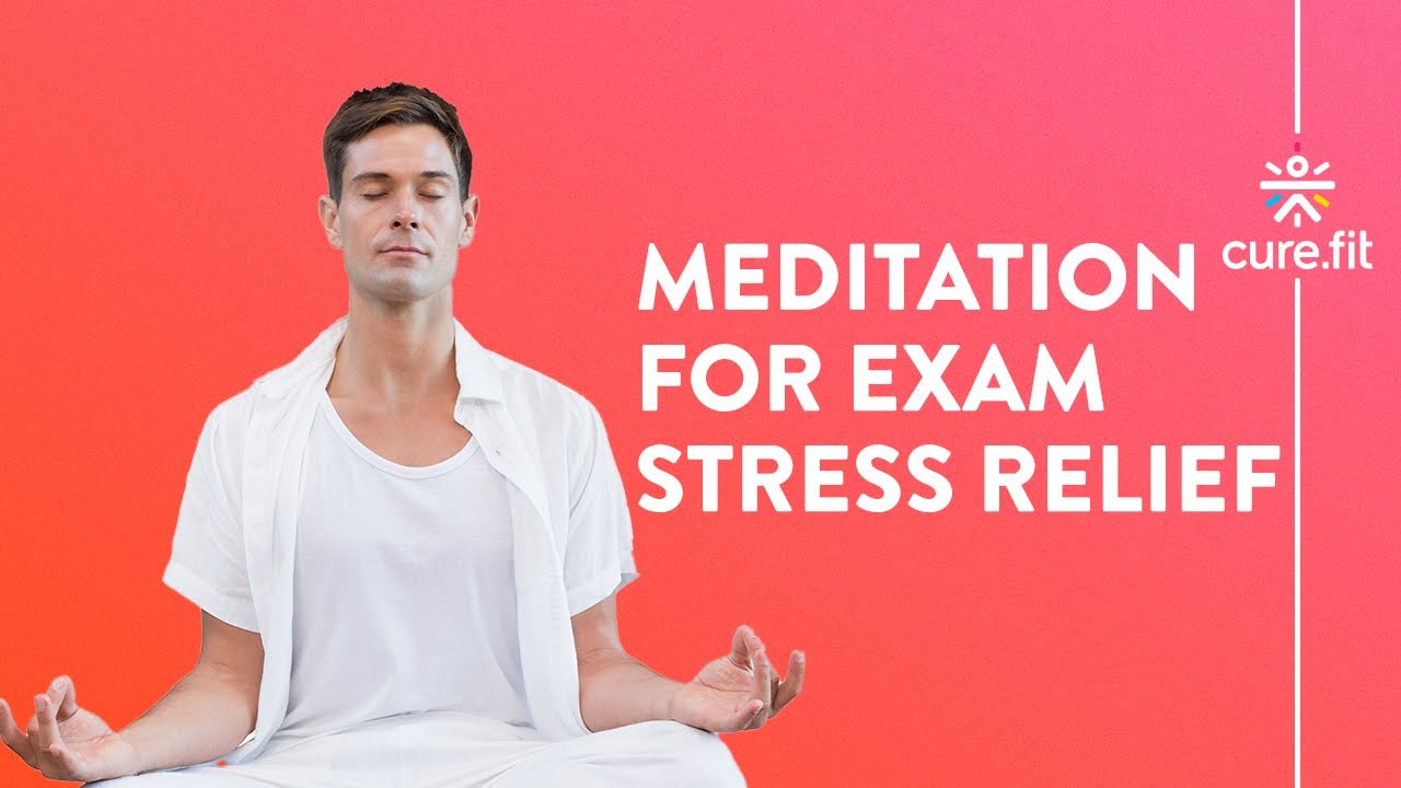 Meditation For Exam Stress Relief by Mind Fit | Exam Stress Relief Meditation | Mind Fit | Cure Fit