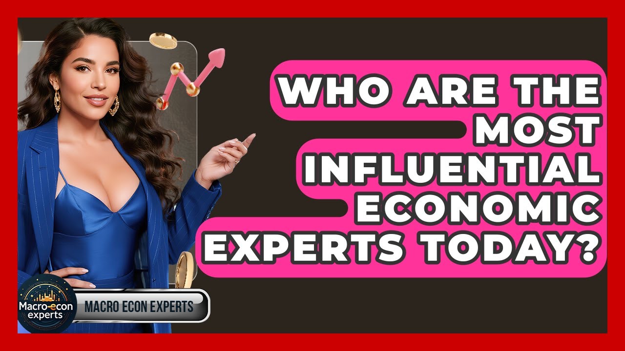 Who Are the Most Influential Economic Experts Today? | Macroecon Experts News