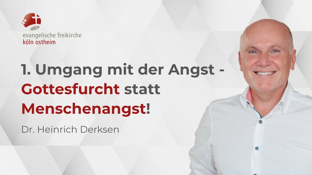 1. Umgang mit der Angst -  Gottesfurcht statt  Menschenangst! // Dr. Heinrich Derksen