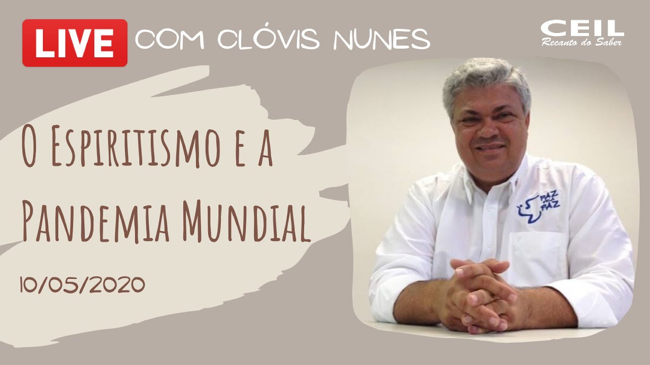 O Espiritismo e a Pandemia Mundial (LIVE) - Profº Clóvis Nunes - Ceil Recanto do Saber - 10/05/2020