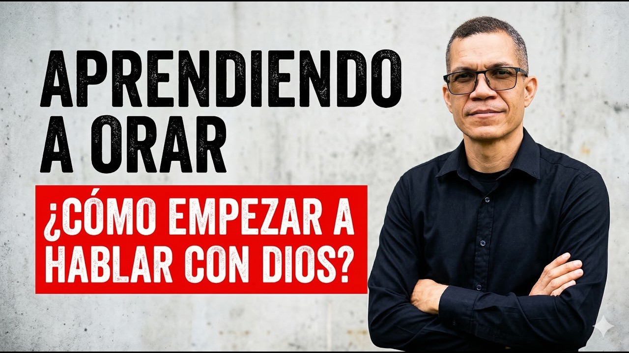 Aprendiendo a Orar: ¿Cómo empezar a hablar con Dios?