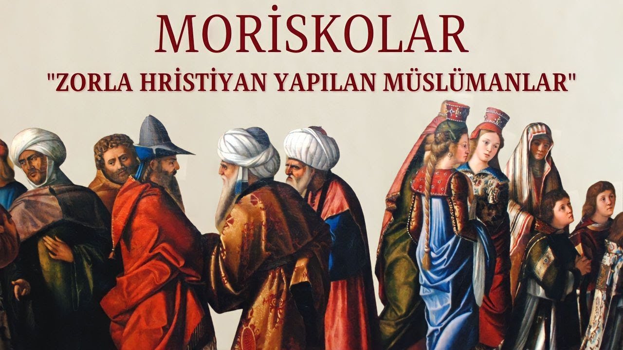 İspanya ve Portekiz'de Zorla Hristiyanlaştırılan Müslümanlar: Moriskolar