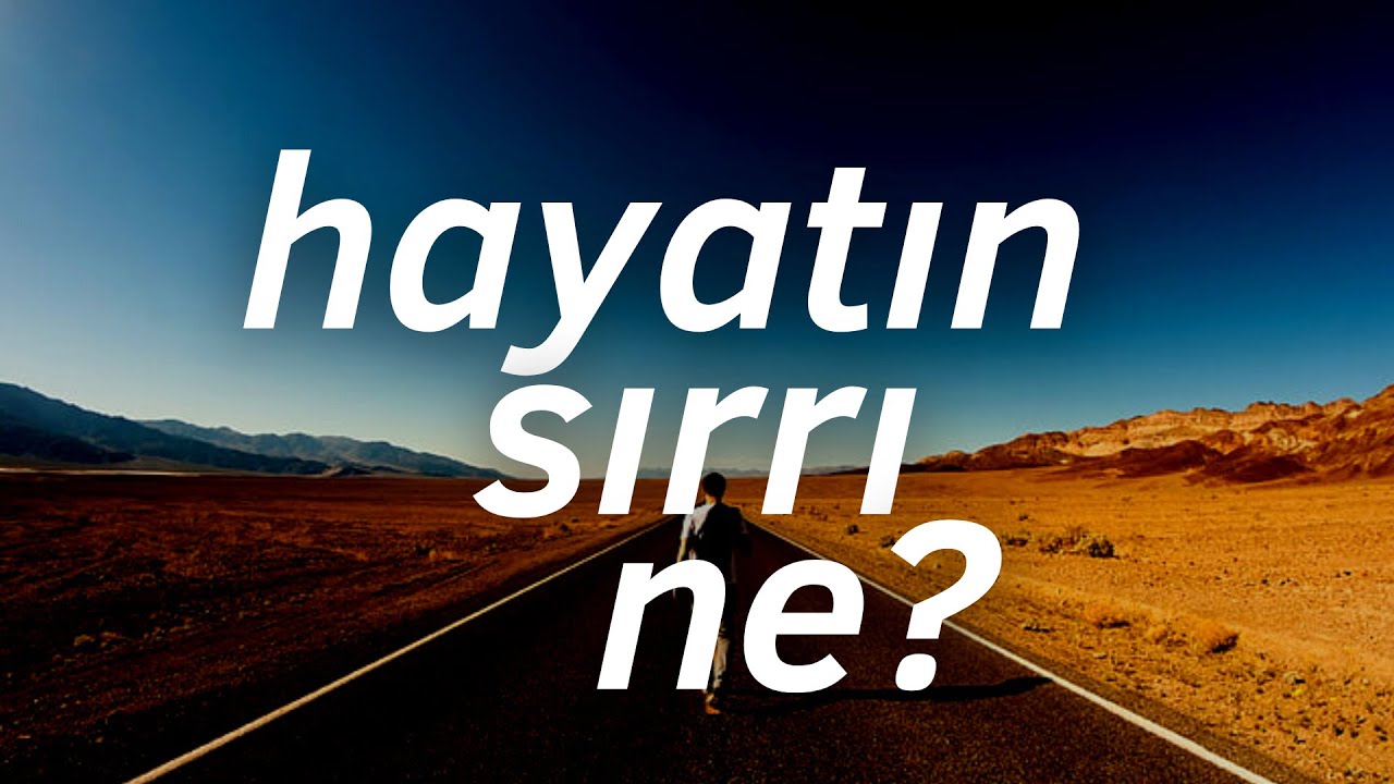 Hayatın sırrı bu