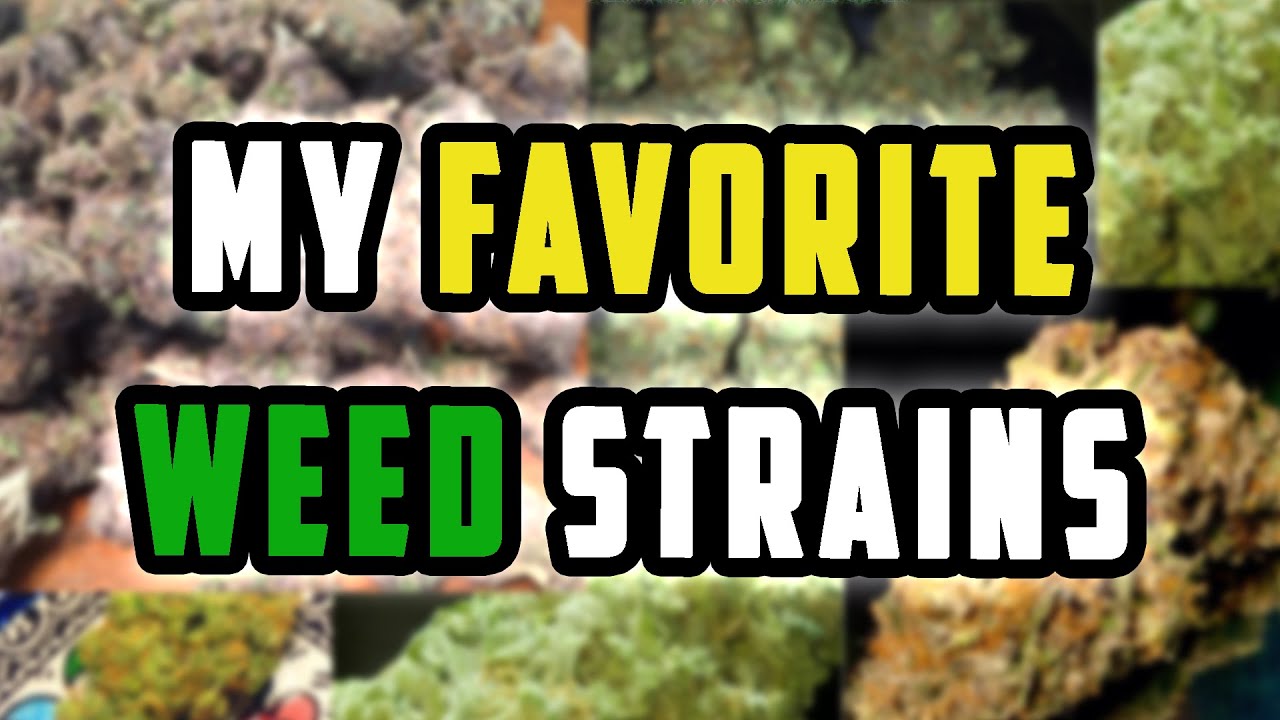 My favorite weed strains
