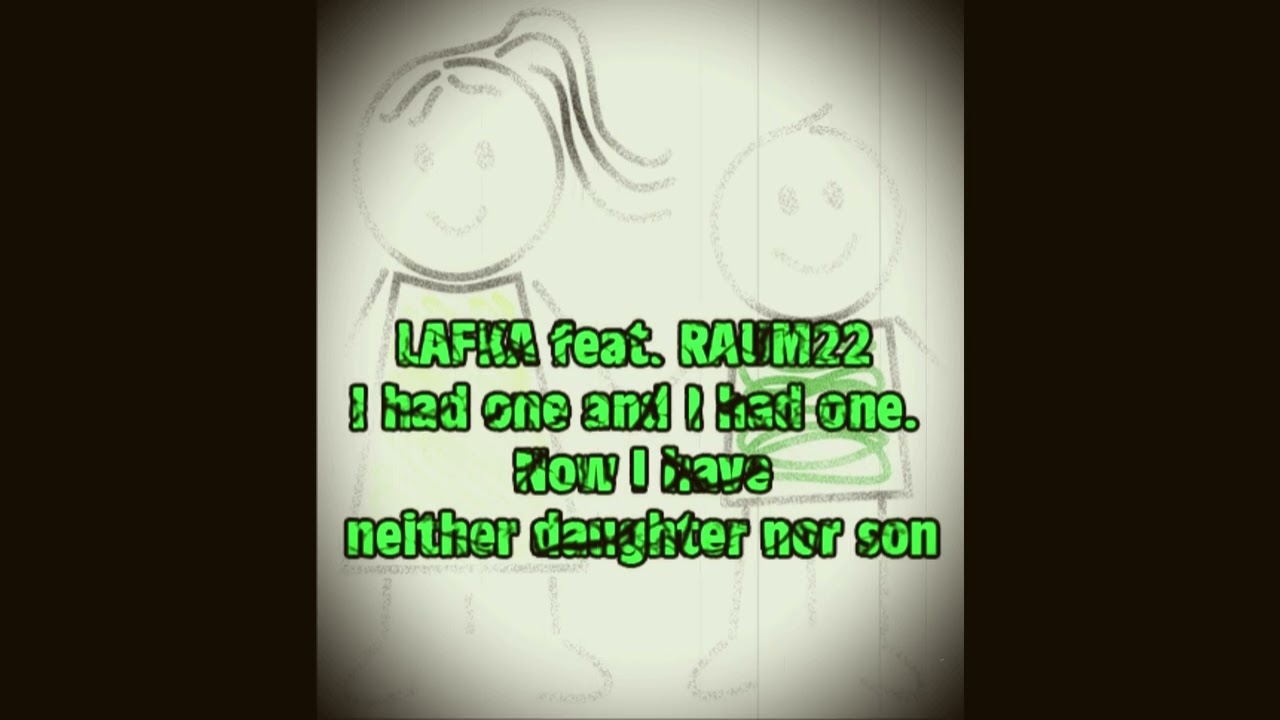 LAFKA feat. RAUM22 -I had one Now I have neither daughter nor son (TANZ in den MAI RAVE)
