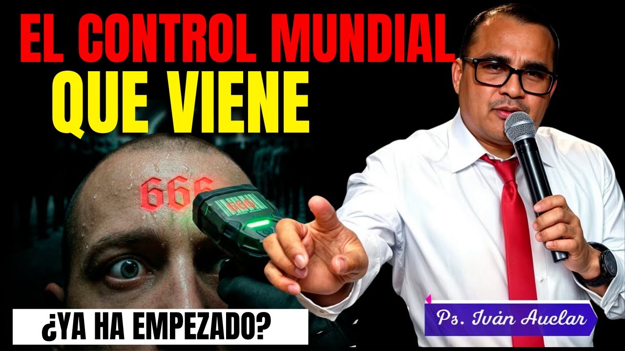 El Control Mundial que viene -  Pastor Iván Avelar