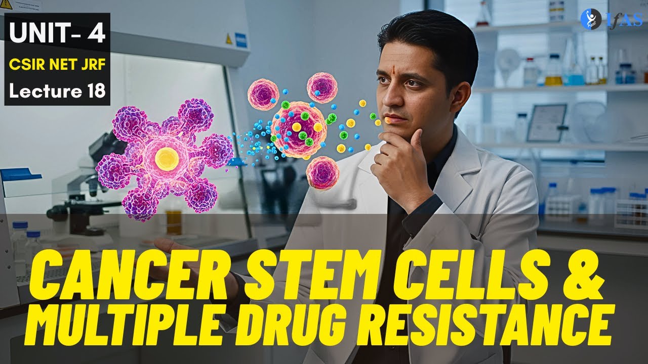 Cancer Stem cells & MDR Cancer Cells - Unit 4 - CSIR Dec 2025 | Emotion 6.0 | Lecture 18 | IFAS