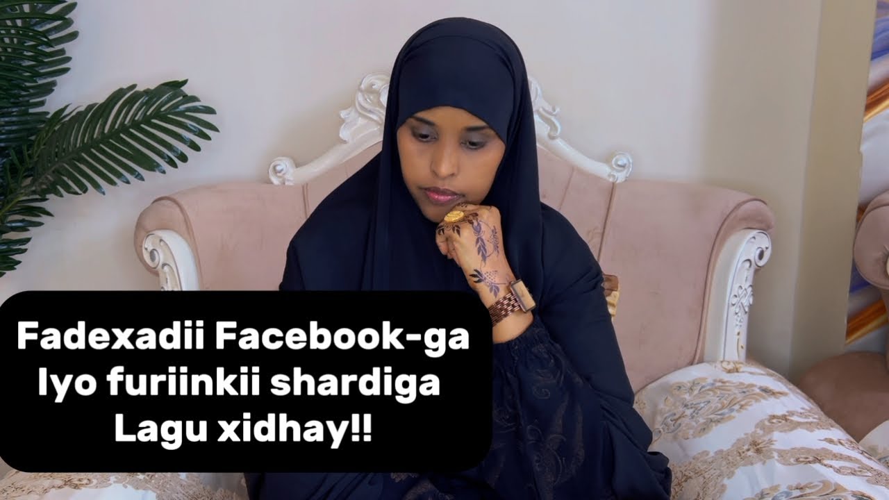 FADEXADII FACEBOOK-GA IYO FURIINKII SHARDIGA LAGU XIDHAY!!@sawdamqaalib 