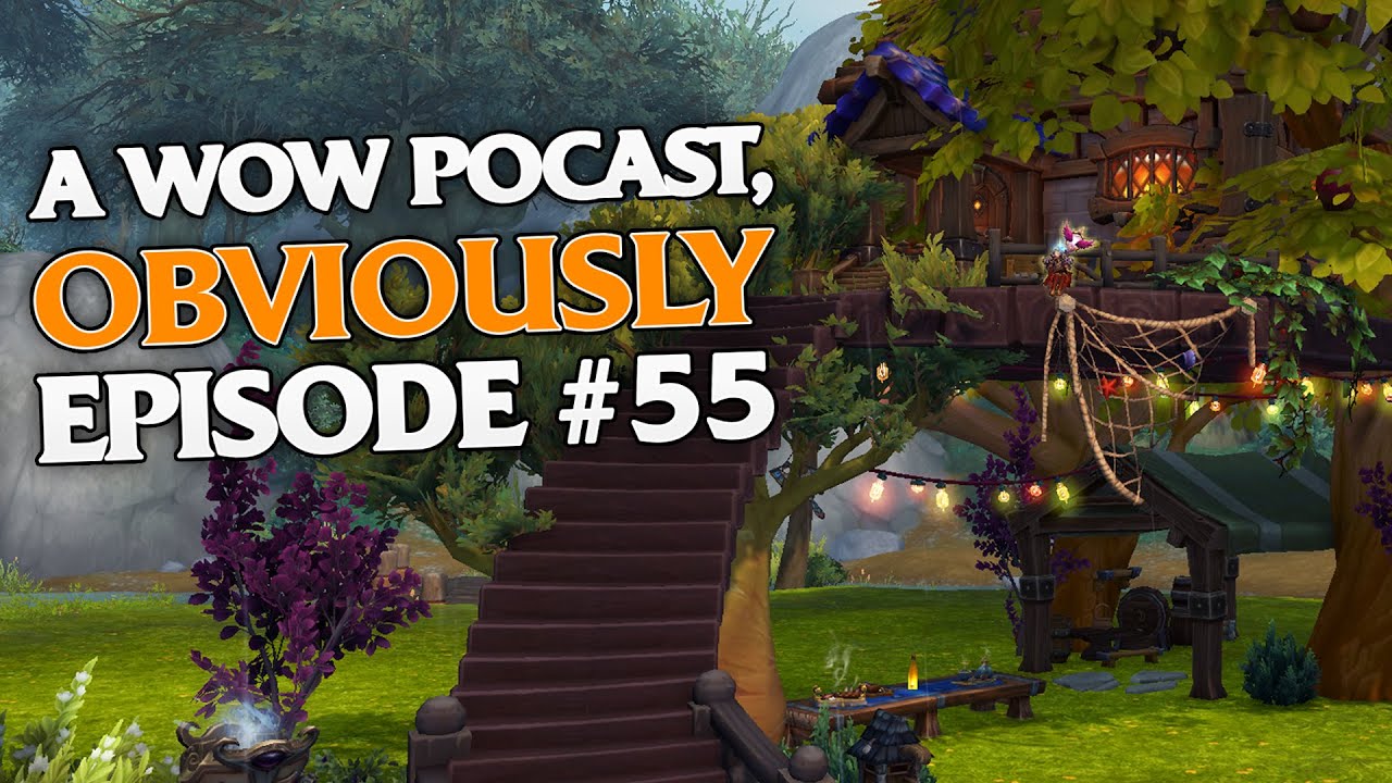 Housing Keeps Getting BETTER! But 11.2.7 Has Some Issues... A WoW Podcast, Obviously Episode #55