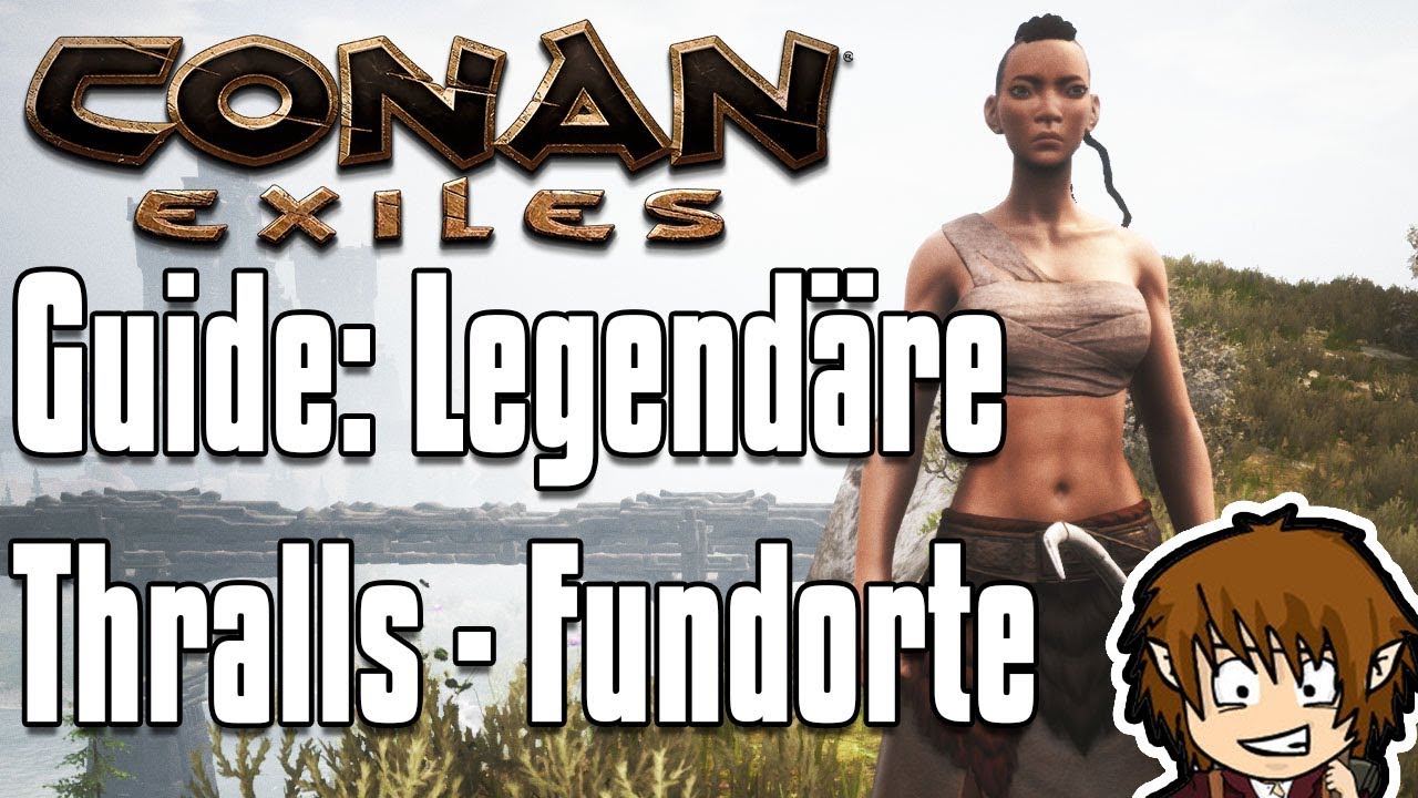 CONAN EXILES GUIDE: Legendäre Thralls Level 4 Leibeigene Fundorte! [Conan Exiles Tutorial] 2018