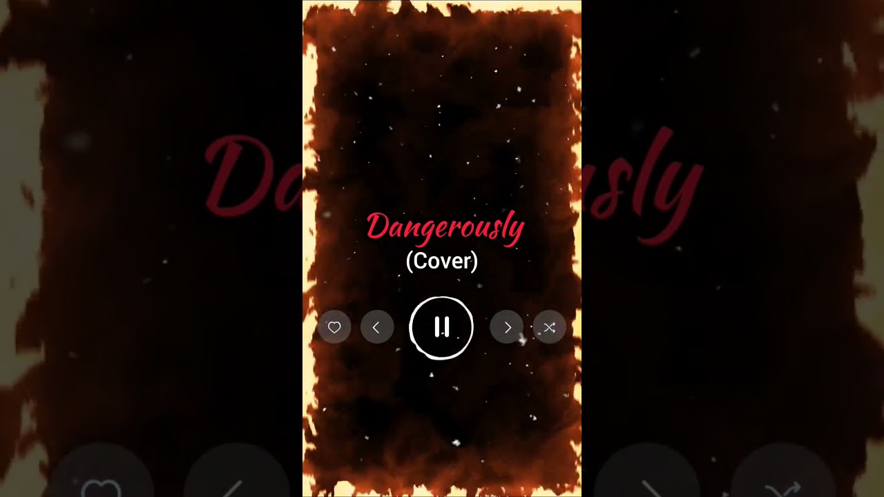 Dangerously (Cover)❤️🔥