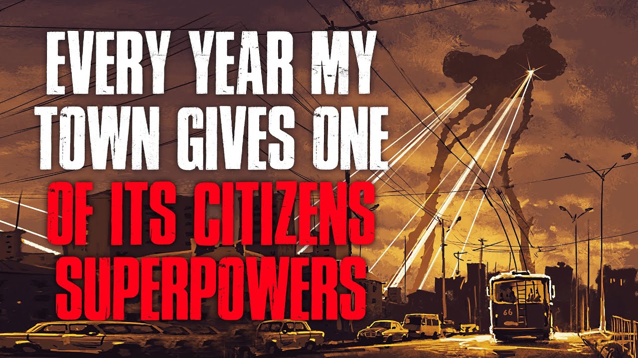 "Every Year, My Town Gives One Of Its Citizens Superpowers" Creepypasta