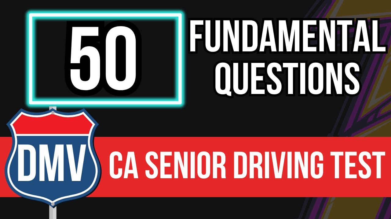 Senior Driving Test Questions California Renewals (50 Fundamental Questions)