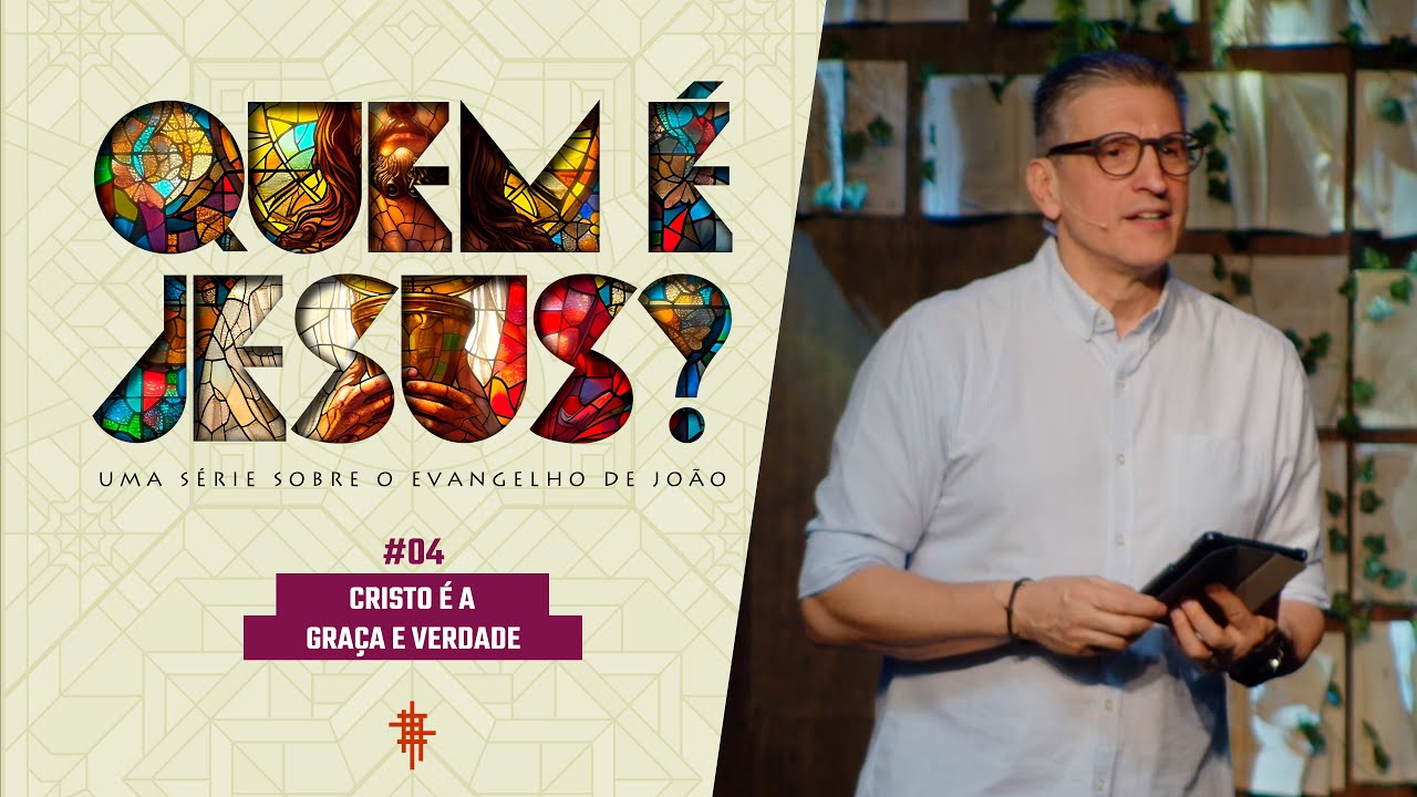 #04 - Cristo é Graça e Verdade  - Zé Bruno - Quem é Jesus
