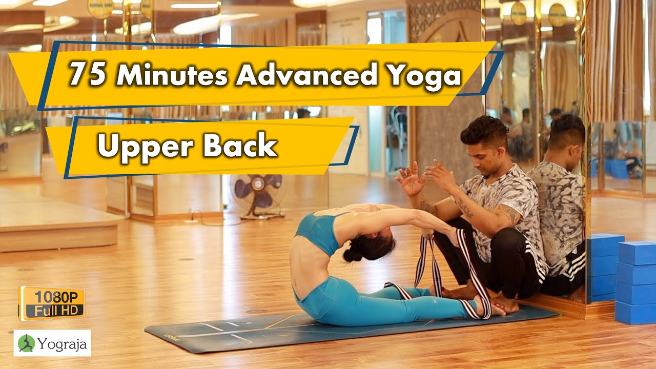 75 Minutes Advanced Upper Back and Shoulder Opening Yoga by Yograja