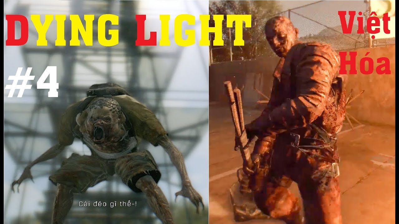Dying Light VIỆT H&Oacute;A #4 Diệt zombie độc v&agrave; zombie tr&acirc;u b&ograve;