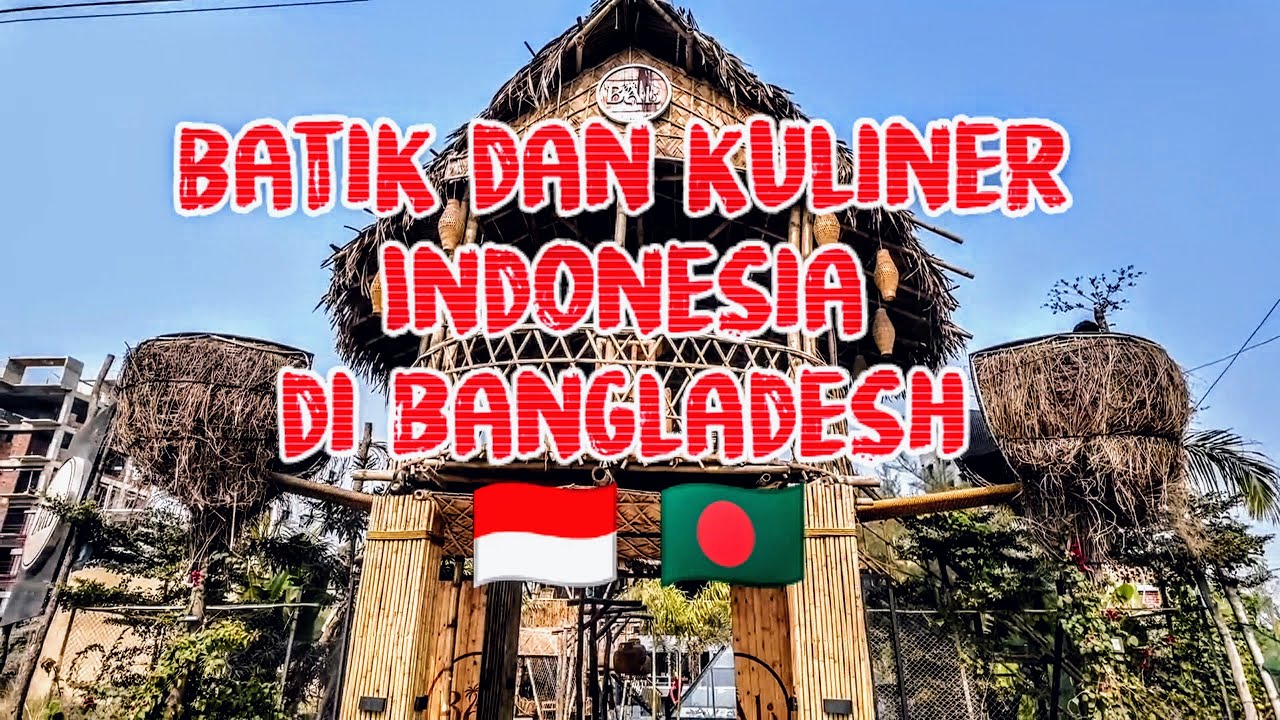SALUT! ORANG BANGLADESH MEMPROMOSIKAN BATIK DAN KULINER INDONESIA DI NEGARANYA #kulinerindonesia