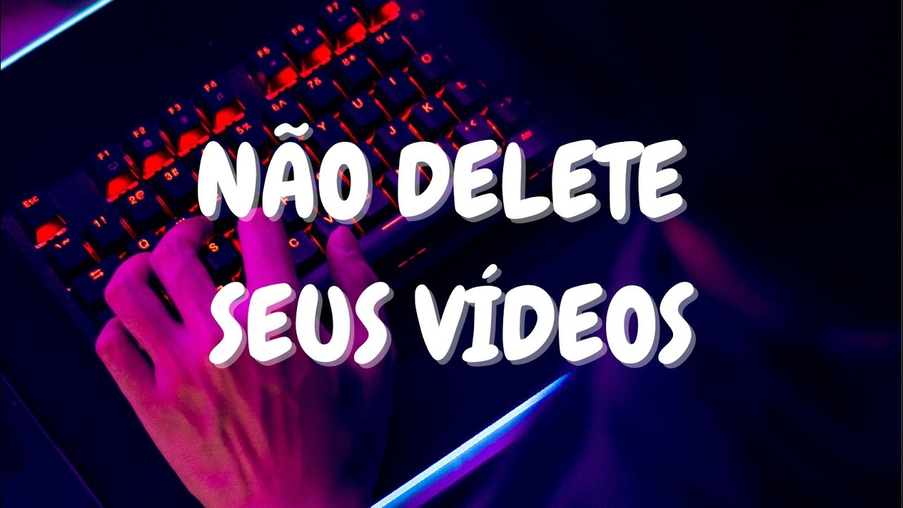 Não Delete Seus Vídeos