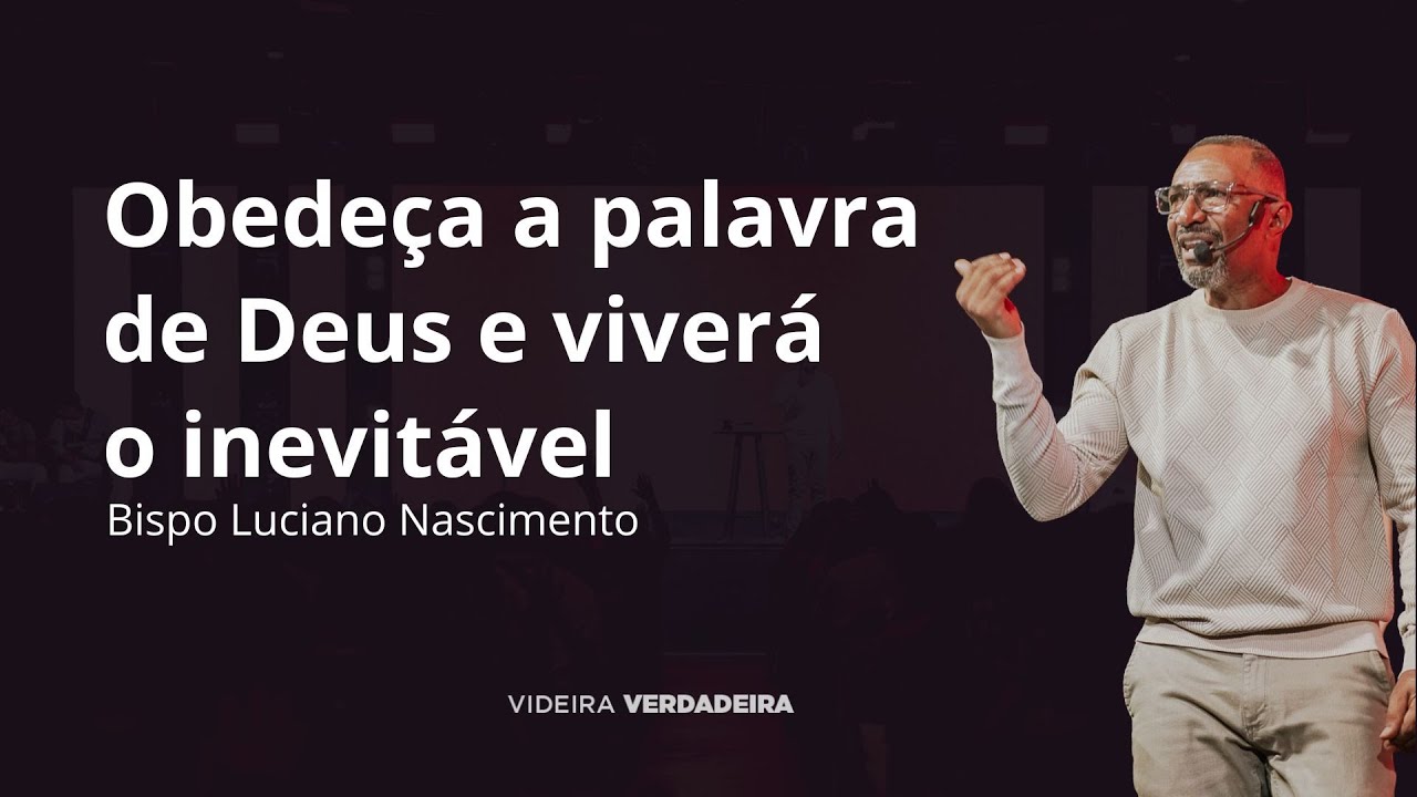 Obedeça a palavra de Deus e viverá o inevitável | Bispo Luciano Nascimento