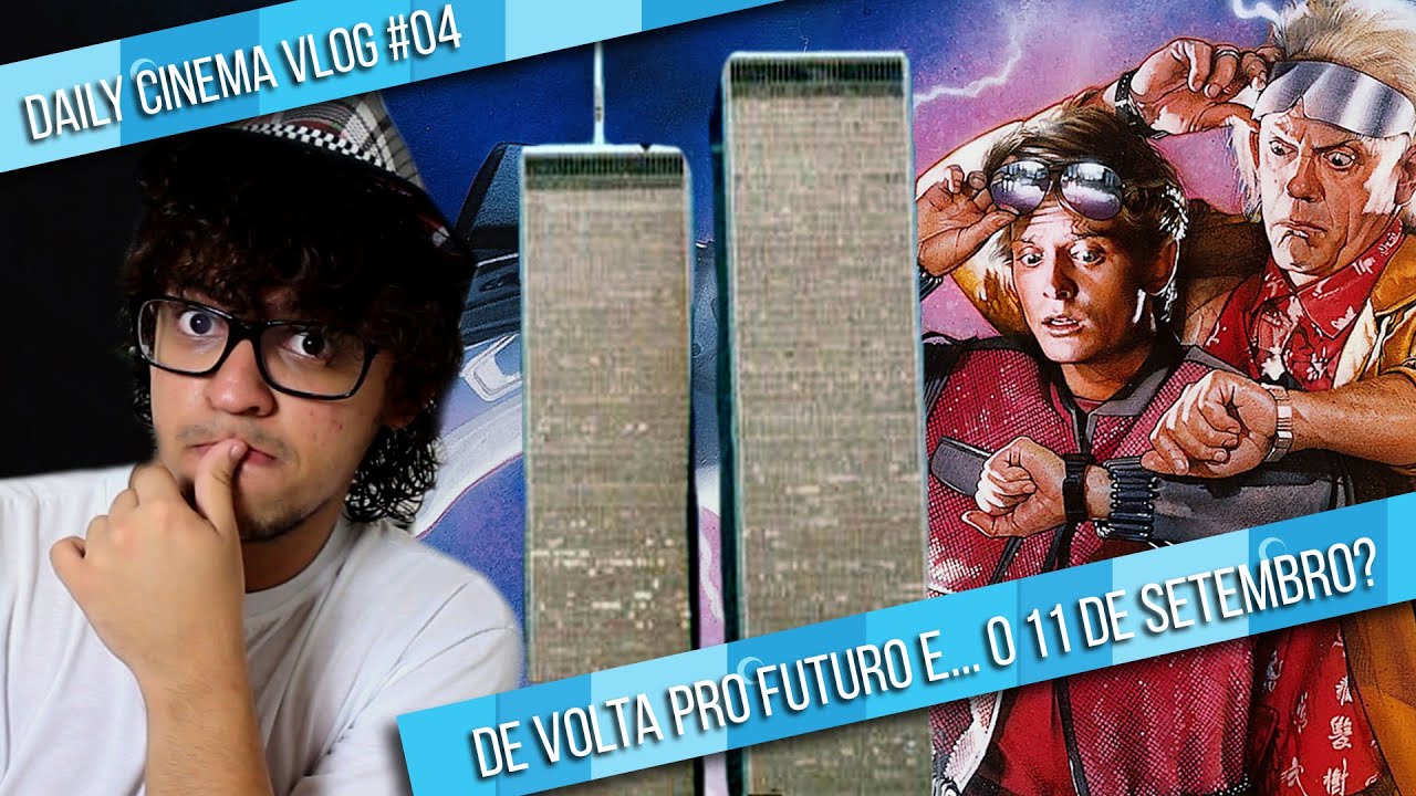 DE VOLTA PARA O FUTURO PREVÊ O 11 DE SETEMBRO?! - Daily CINEMA Vlog #04