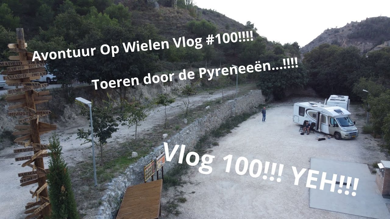 Avontuur Op Wielen Vlog #100 Toeren door de Pyreneeën....!!! Vlog 100!!! YEH!!!