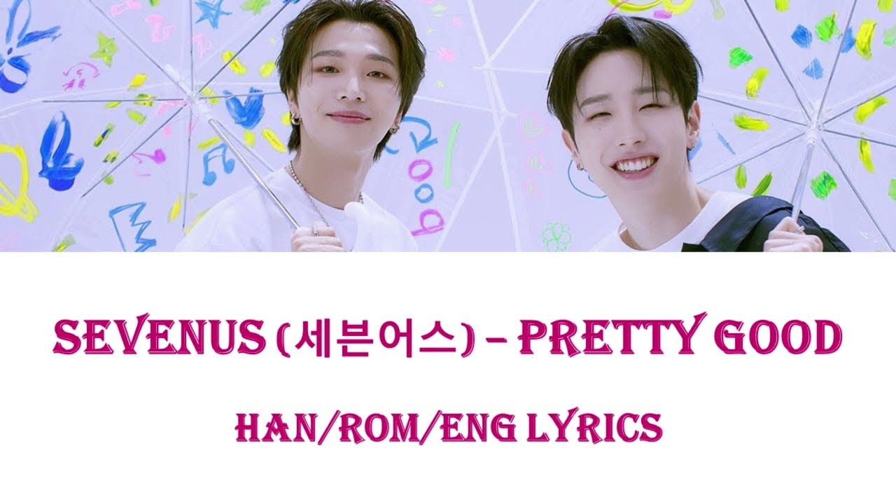 SEVENUS 세븐어스 - Pretty Good (Han/Rom/Eng Lyrics 가사)