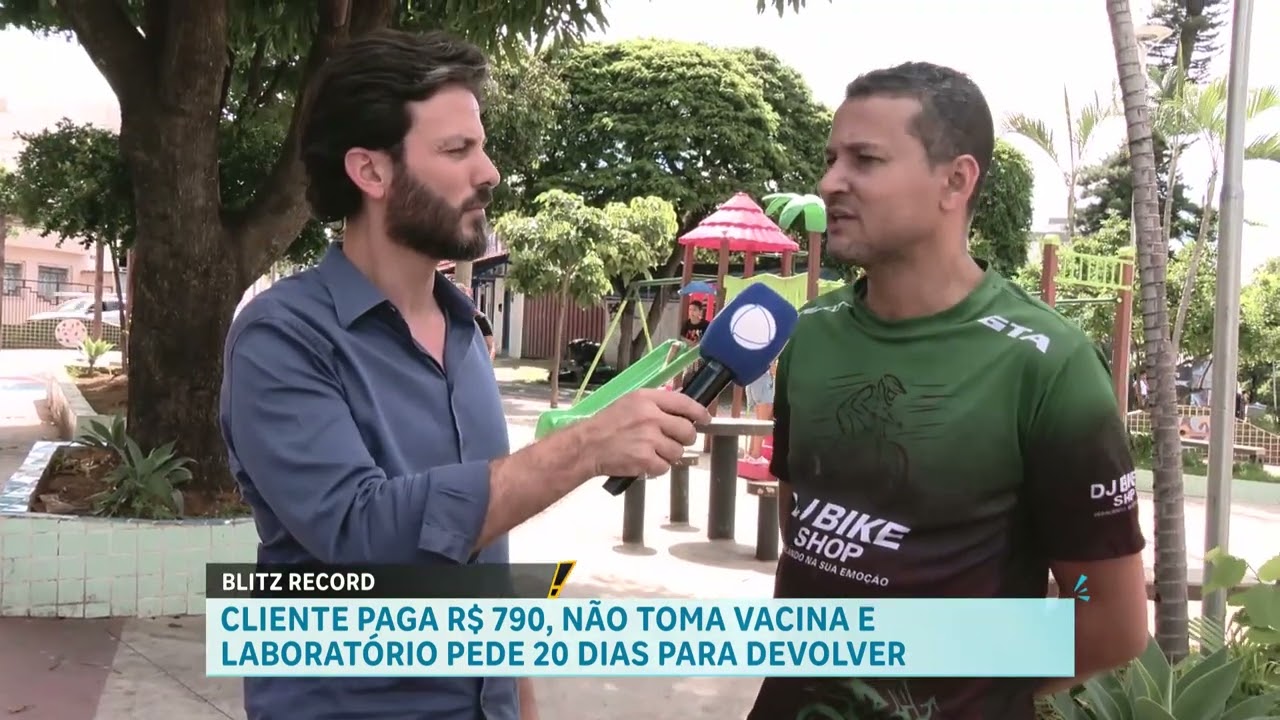 BLITZ RECORD: cliente paga R$ 790, não toma vacina e laboratório pede 20 dias para devolver valor