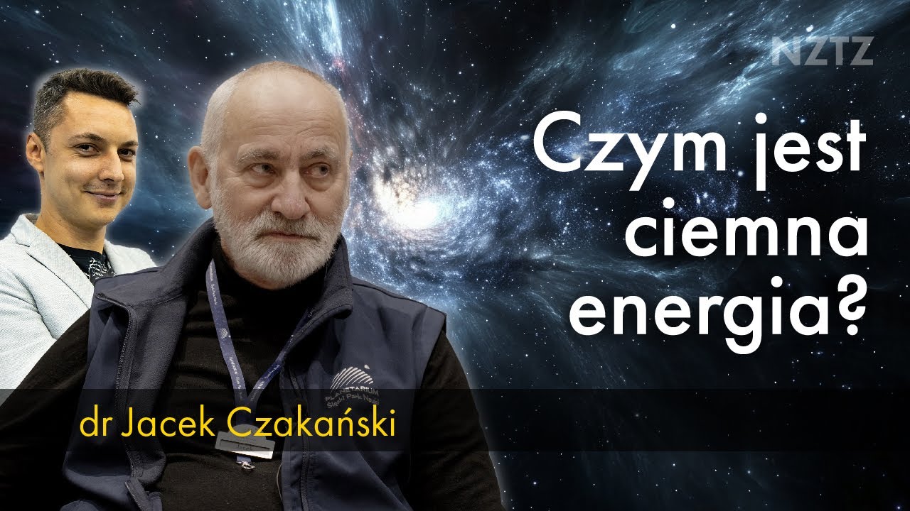 Ciemna energia jest wśród nas. Co to takiego? Wyjaśnia dr Jacek Czakański