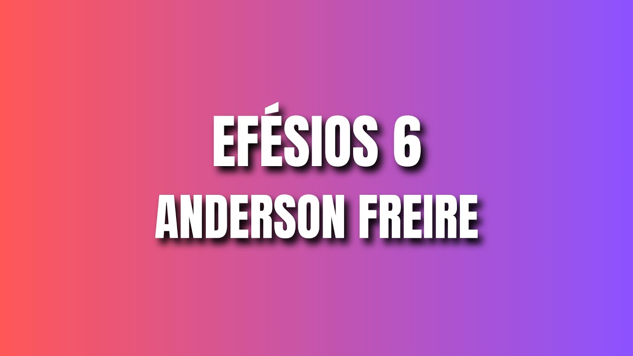 EFÉSIOS 6 Com letra - Anderson Freire | Letras musicais | Louvores com Letras