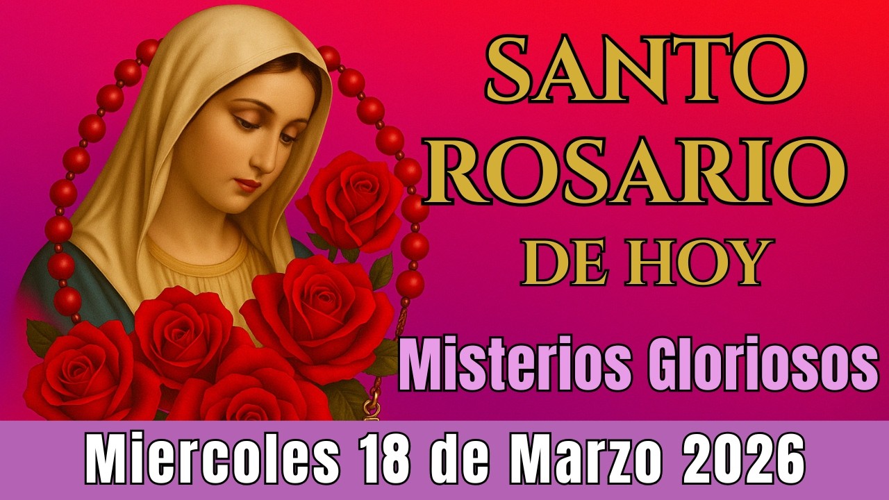 🌿Santo Rosario Corto de Hoy Miércoles 18 de Marzo✨Misterios Gloriosos⭐Rosario a la Virgen María⭐
