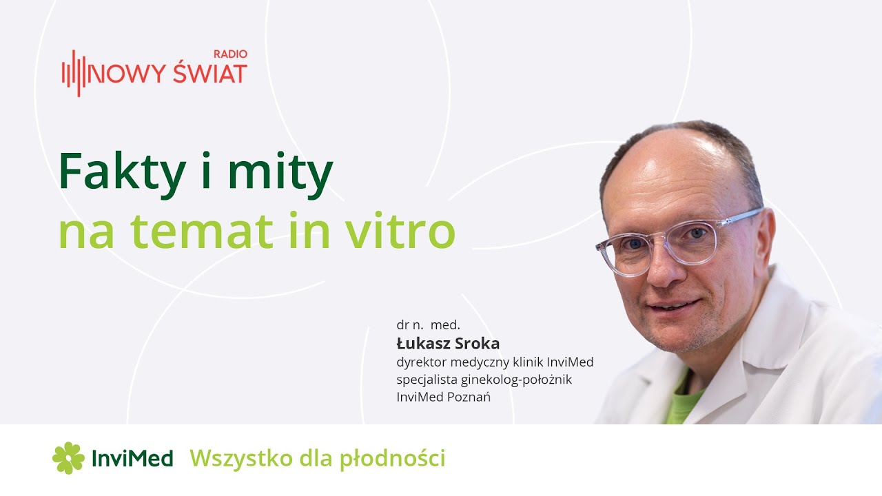 InviMed w debacie o metodzie in vitro. Rozmowa dr n. med. Łukasza Sroki z red. Anną Rokicińską.