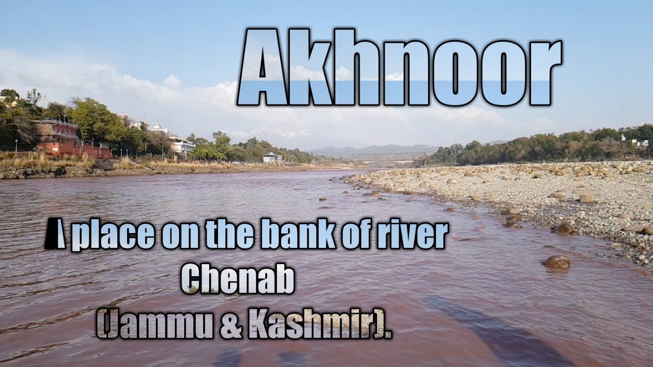 Akhnoor:A place on the bank of river Chenab ( Jammu and  Kashmir).