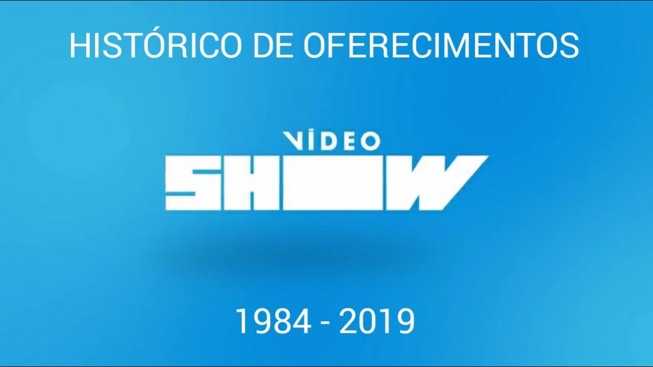 Histórico de Oferecimentos - Vídeo Show (1984 - 2019)