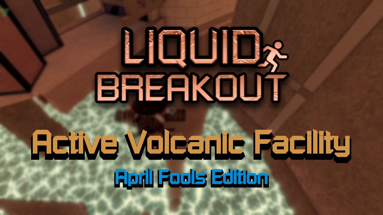 Liquid Breakout April Fools - Active Volcanic Facility [Normal] - Not