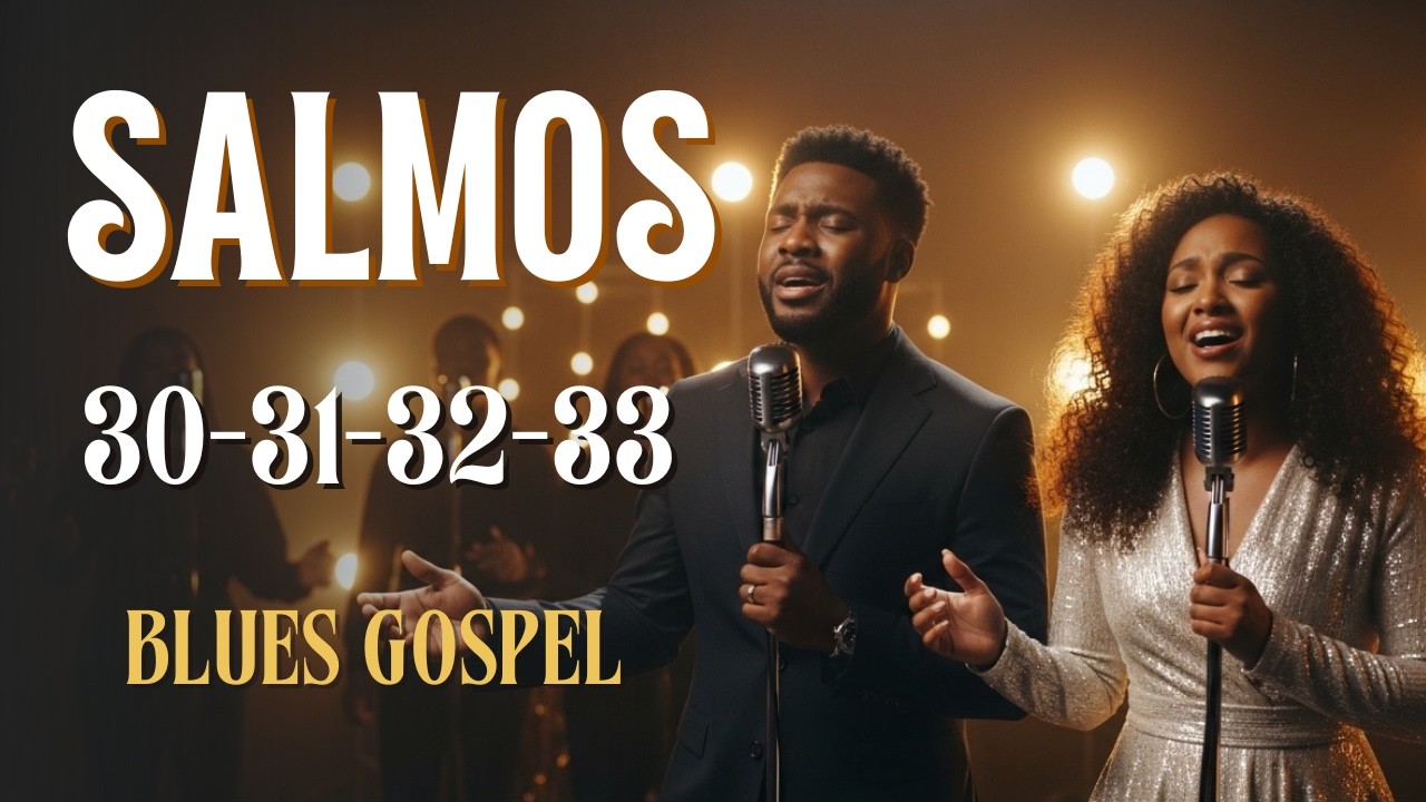 MAIORES Salmos Cantados 30 ao 33 – Blues Gospel da Fé que Confia, Perdoa e Celebra o Amor do Pai