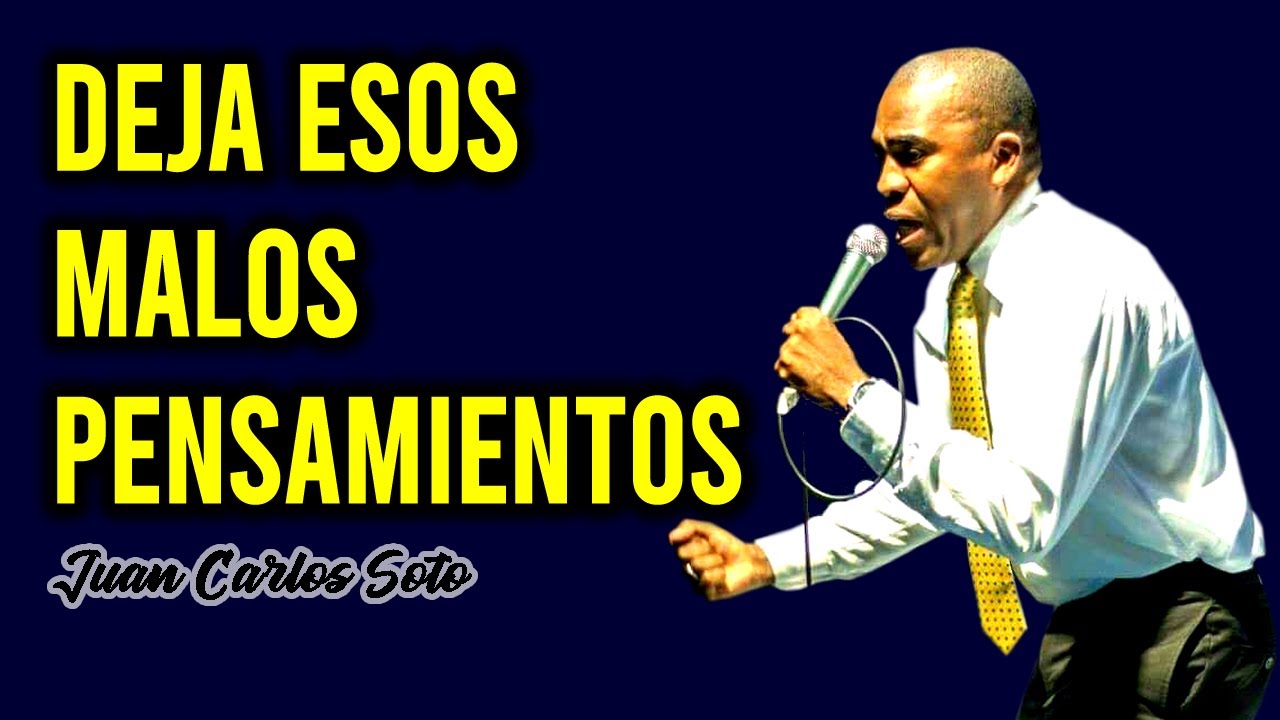 DEJA ESOS MALOS PENSAMIENTOS - JUAN CARLOS SOTO