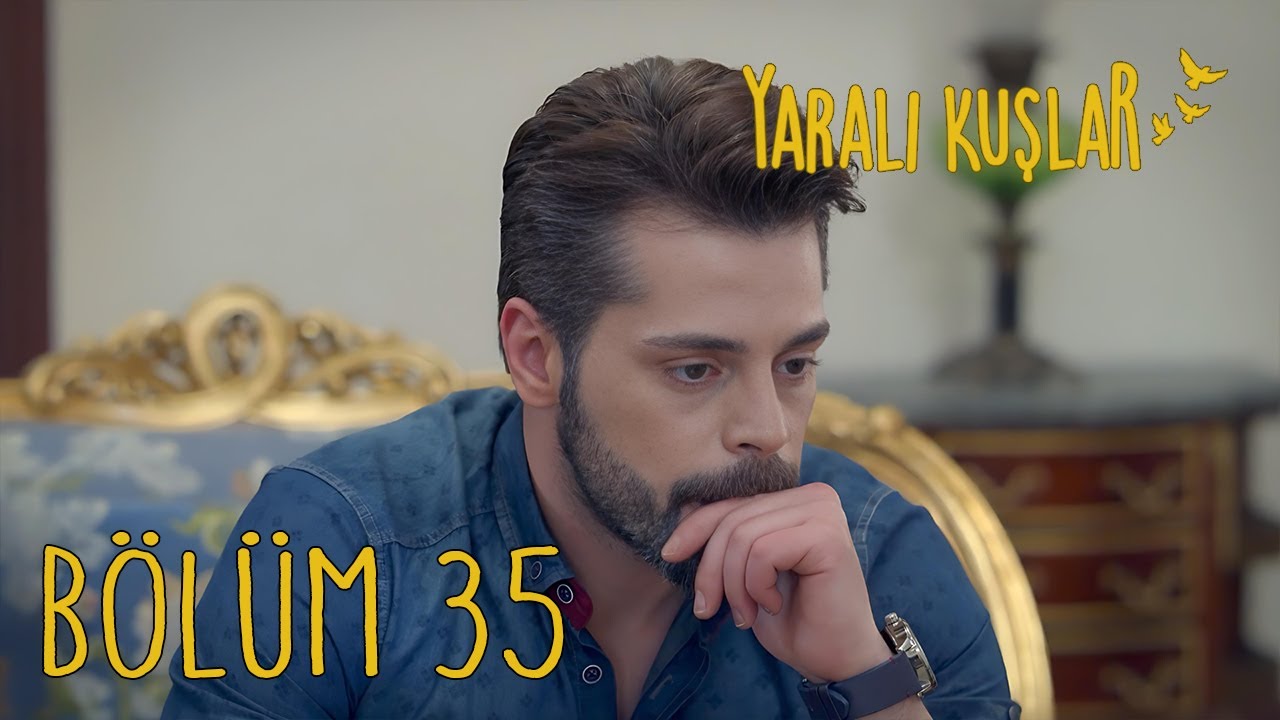 Yaralı Kuşlar 35. B&ouml;l&uuml;m