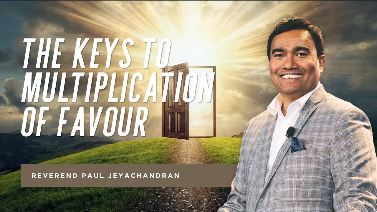 The Keys to Multiplication of Favour | Rev Paul Jeyachandran